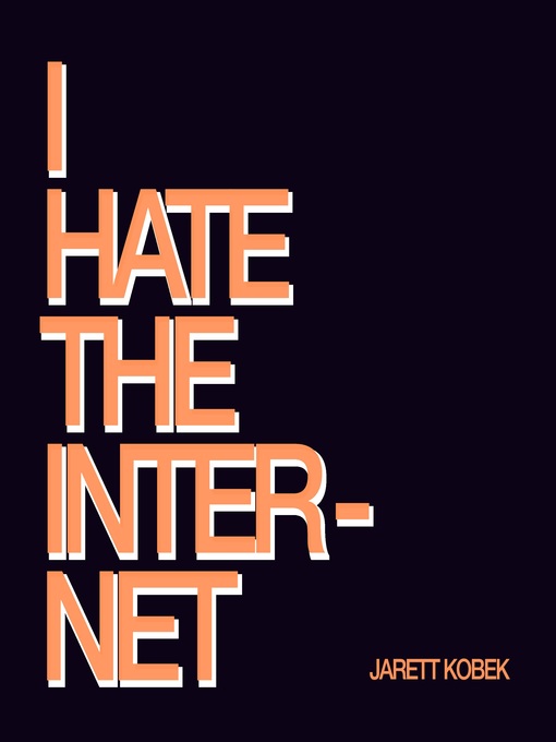 Title details for I Hate the Internet by Jarrett Kobek - Available